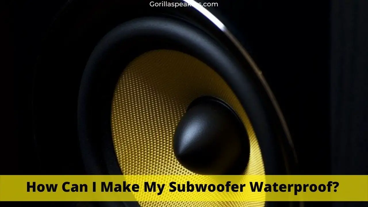 How Can I Make My Subwoofer Waterproof