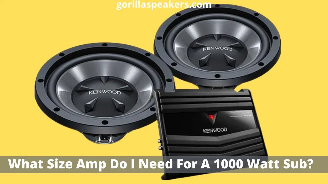 What Size Amp Do I Need For A 1000 Watt Sub