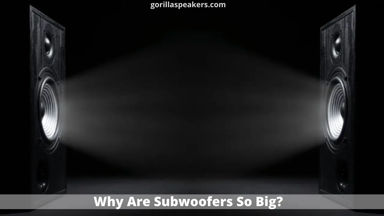 Why Are Subwoofers So Big