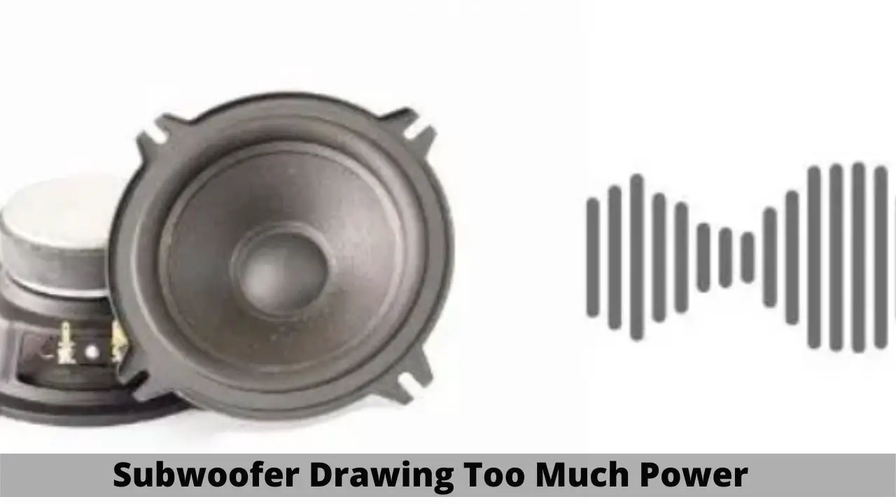 Subwoofer Drawing Too Much Power