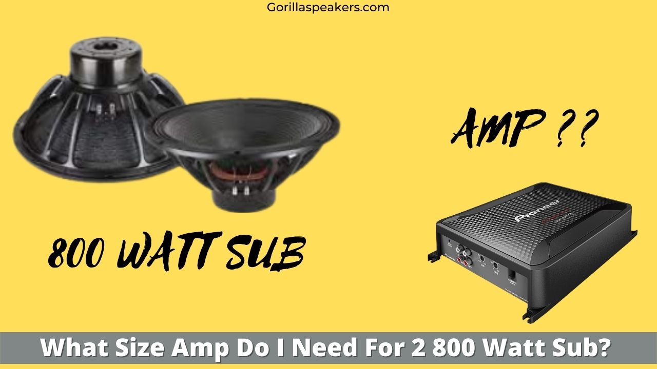 What Size Amp Do I Need For 2 800 Watt Sub?
