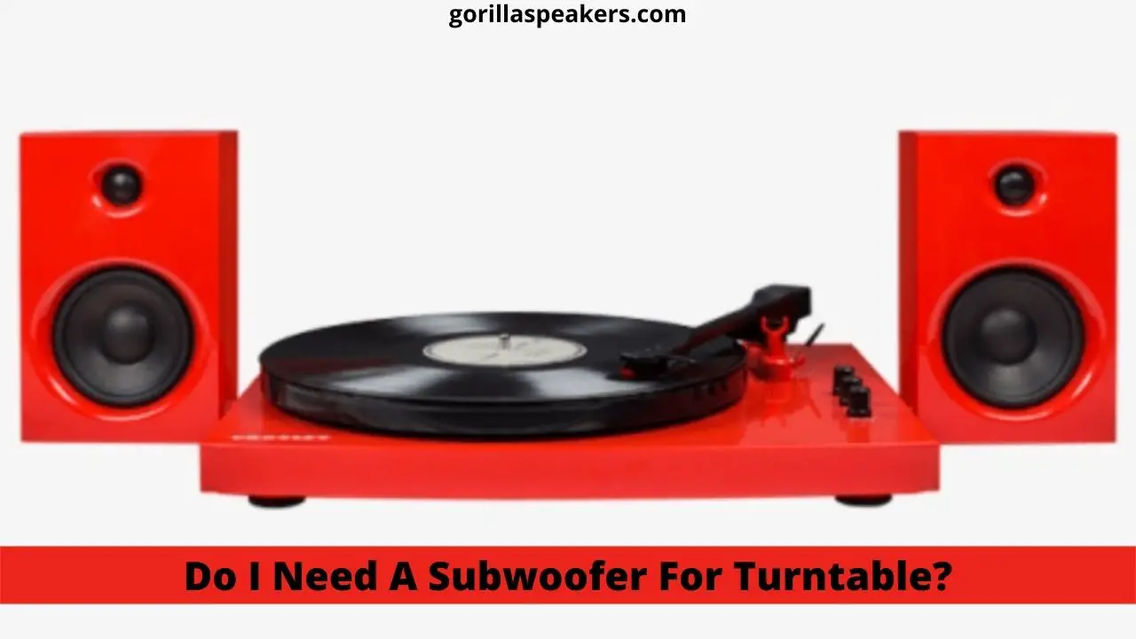 Do I Need A Subwoofer For Turntable