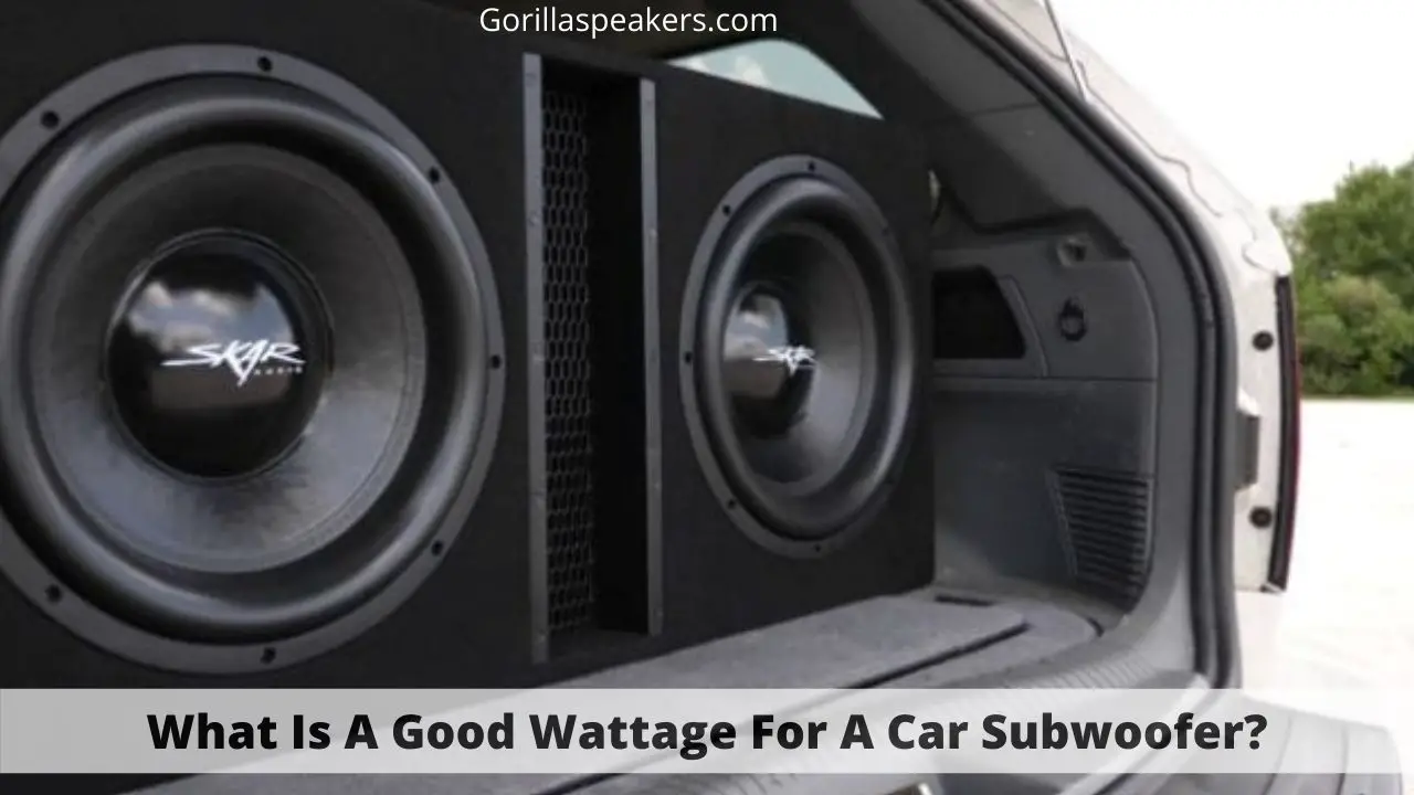 What Is A Good Wattage For A Car Subwoofer?