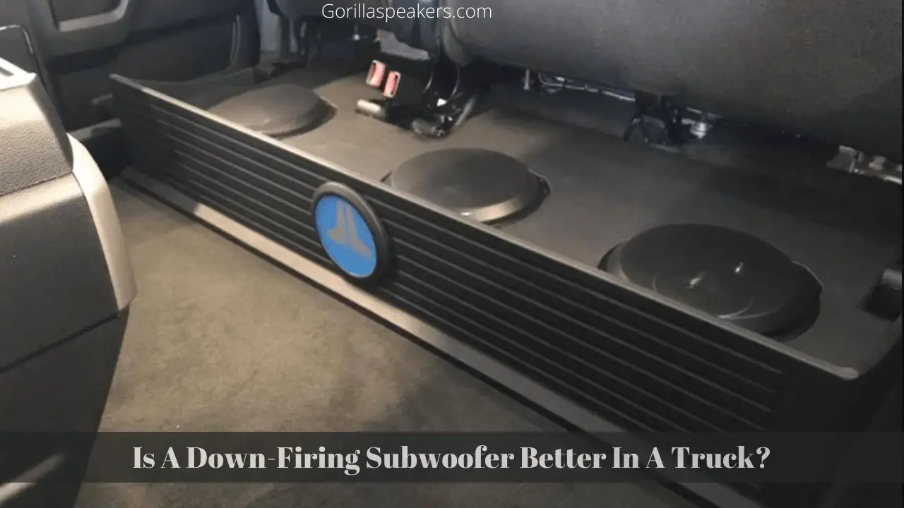 Is Down Firing Subs Better In A Truck?