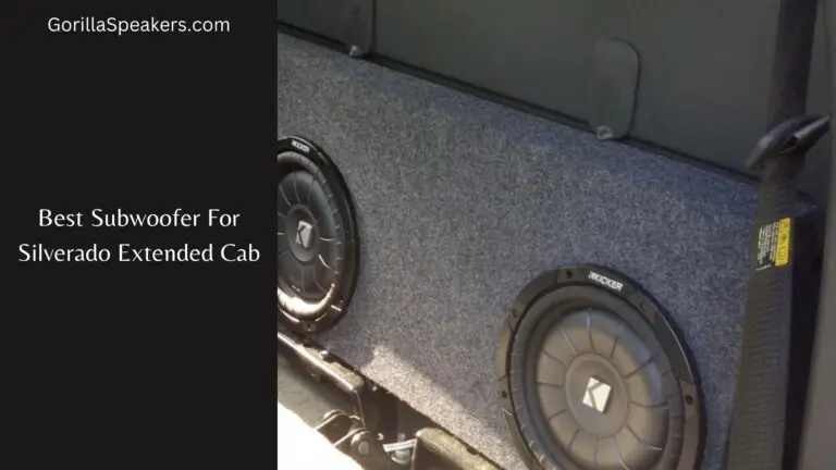 Best Subwoofer For Silverado Extended Cab